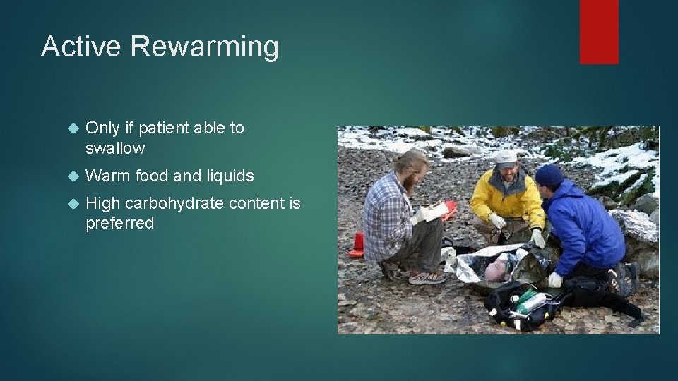 Active Rewarming Only if patient able to swallow Warm food and liquids High carbohydrate