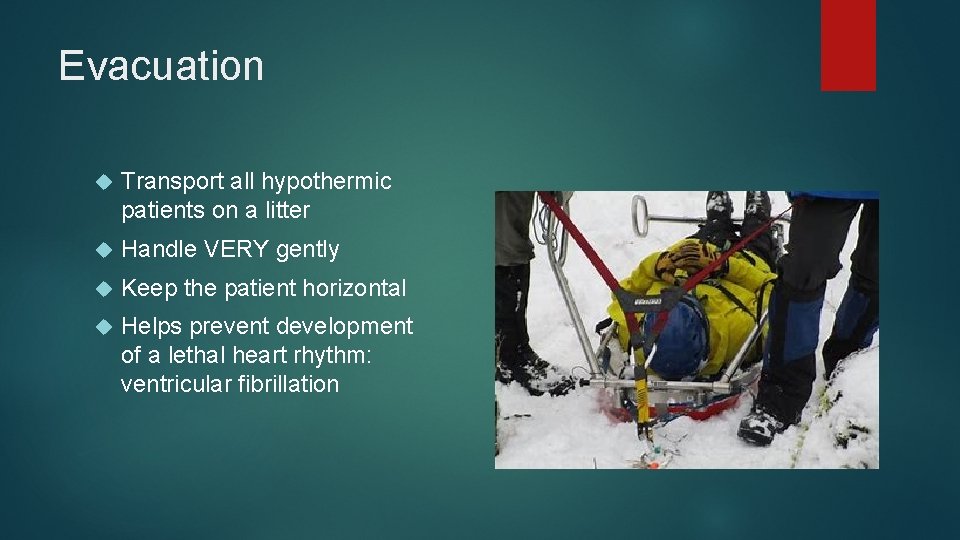 Evacuation Transport all hypothermic patients on a litter Handle VERY gently Keep the patient