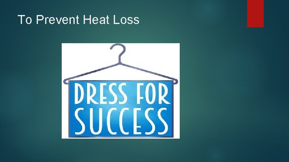 To Prevent Heat Loss 