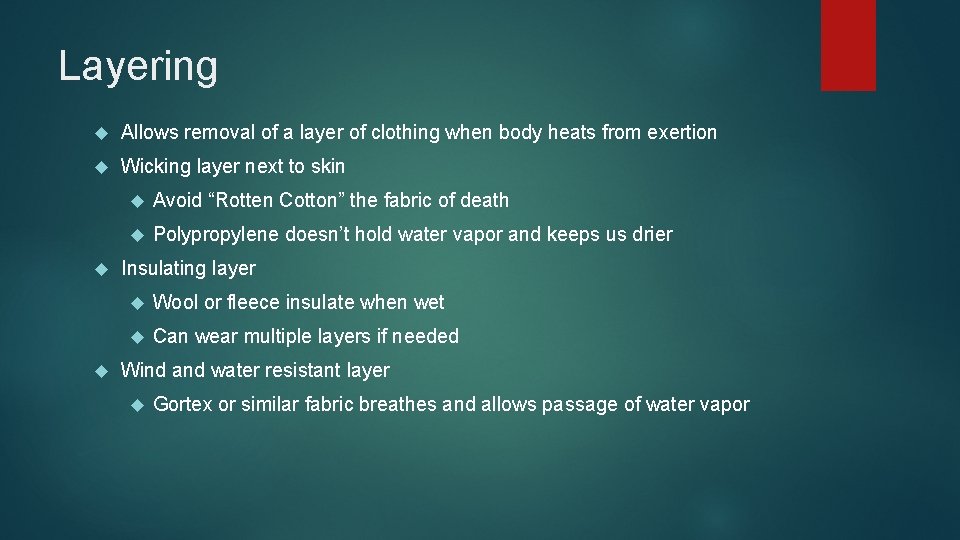Layering Allows removal of a layer of clothing when body heats from exertion Wicking