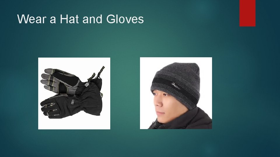 Wear a Hat and Gloves 