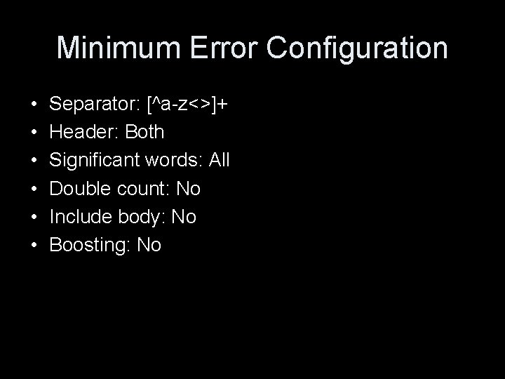 Minimum Error Configuration • • • Separator: [^a-z<>]+ Header: Both Significant words: All Double