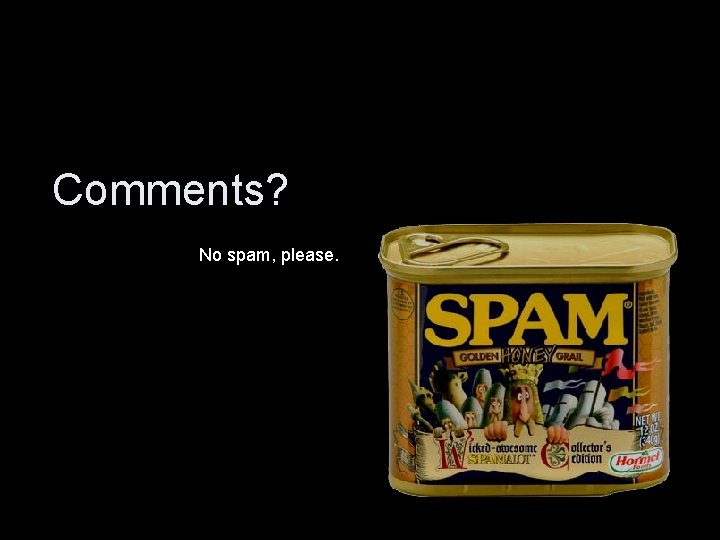 Comments? No spam, please. 