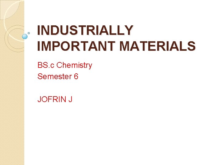 INDUSTRIALLY IMPORTANT MATERIALS BS. c Chemistry Semester 6 JOFRIN J 