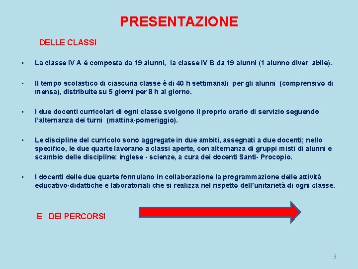 PRESENTAZIONE DELLE CLASSI • La classe IV A è composta da 19 alunni, la