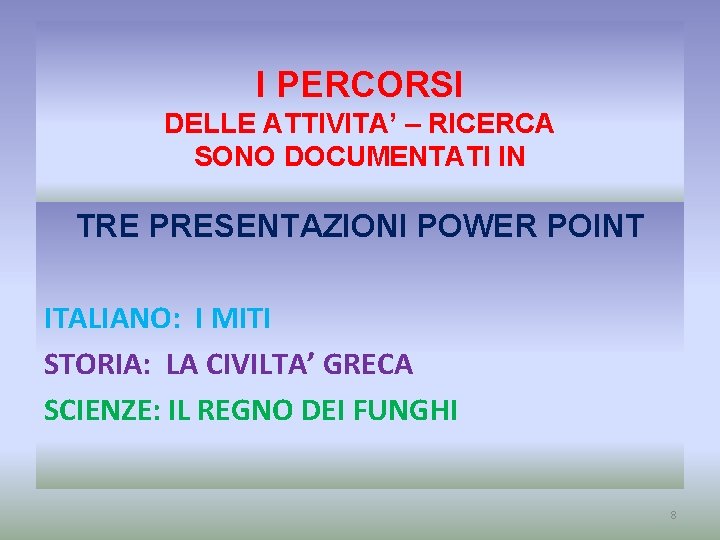 I PERCORSI DELLE ATTIVITA’ – RICERCA SONO DOCUMENTATI IN TRE PRESENTAZIONI POWER POINT ITALIANO: