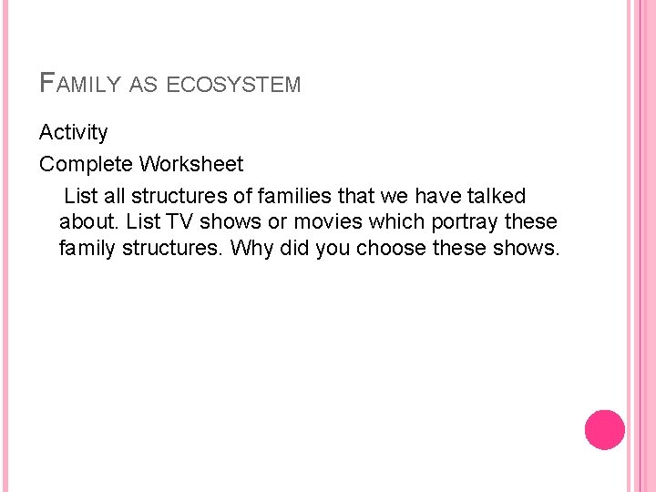 FAMILY AS ECOSYSTEM Activity Complete Worksheet List all structures of families that we have