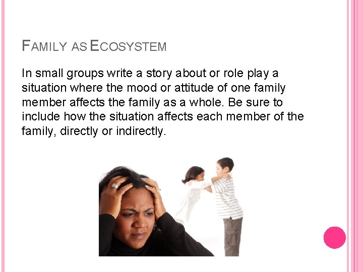 FAMILY AS ECOSYSTEM In small groups write a story about or role play a