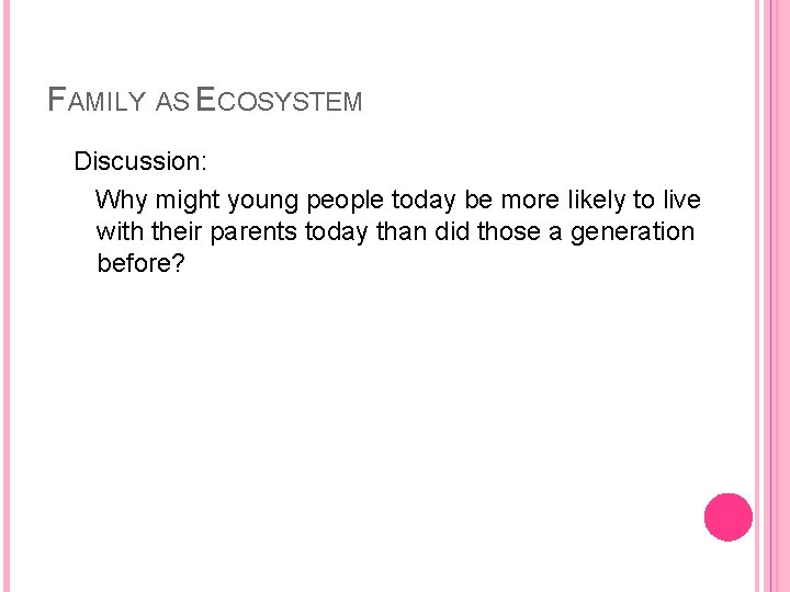 FAMILY AS ECOSYSTEM Discussion: Why might young people today be more likely to live