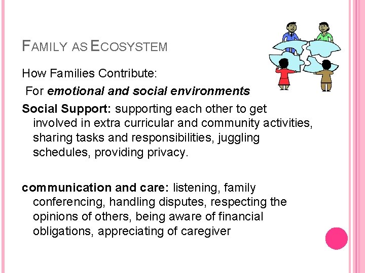 FAMILY AS ECOSYSTEM How Families Contribute: For emotional and social environments Social Support: supporting