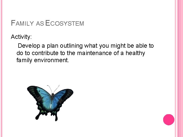 FAMILY AS ECOSYSTEM Activity: Develop a plan outlining what you might be able to