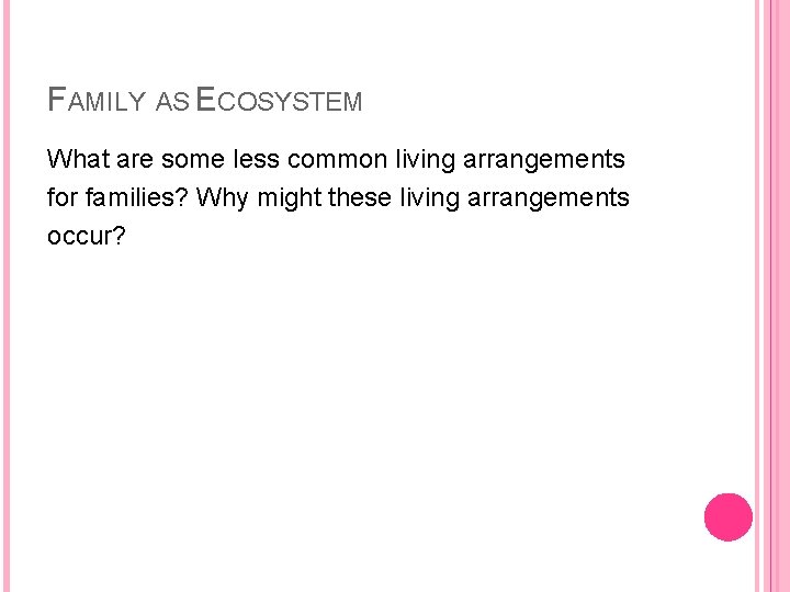 FAMILY AS ECOSYSTEM What are some less common living arrangements for families? Why might