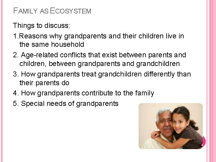 FAMILY AS ECOSYSTEM Things to discuss: 1. Reasons why grandparents and their children live