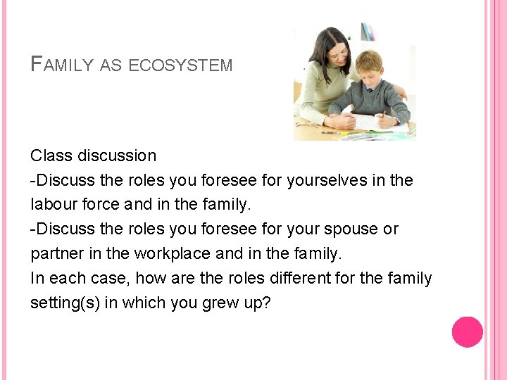 FAMILY AS ECOSYSTEM Class discussion -Discuss the roles you foresee for yourselves in the