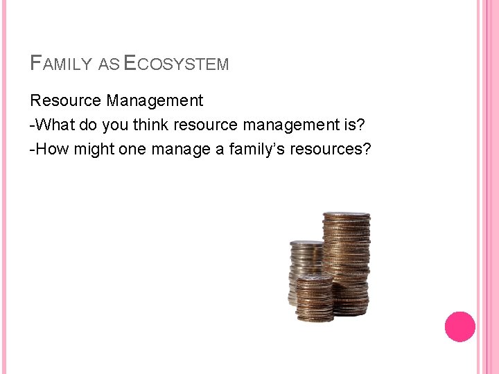 FAMILY AS ECOSYSTEM Resource Management -What do you think resource management is? -How might