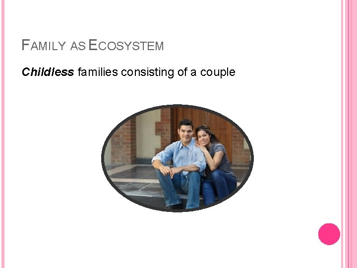 FAMILY AS ECOSYSTEM Childless families consisting of a couple 