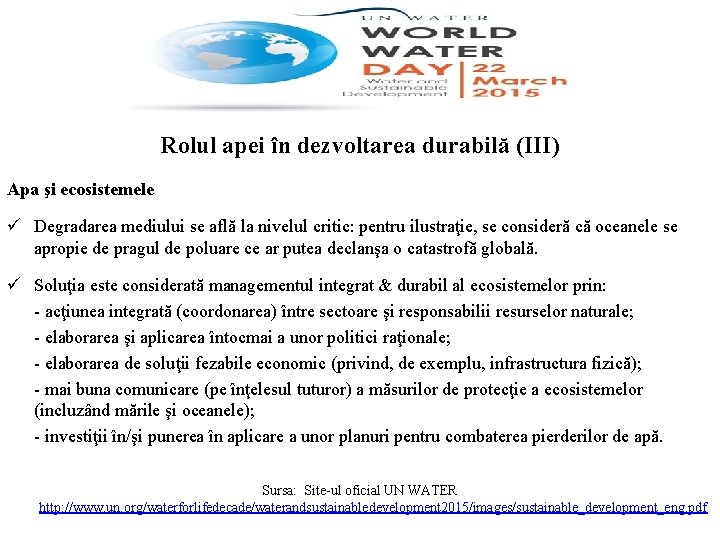 Rolul apei în dezvoltarea durabilă (III) Apa şi ecosistemele ü Degradarea mediului se află