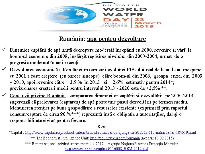 România: apă pentru dezvoltare ü Dinamica captării de apă arată decreştere moderată începând cu