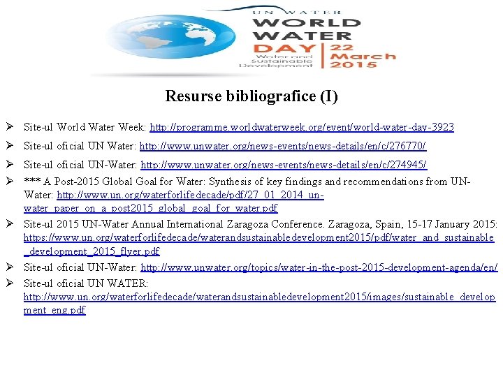 Resurse bibliografice (I) Ø Site-ul World Water Week: http: //programme. worldwaterweek. org/event/world-water-day-3923 Ø Site-ul