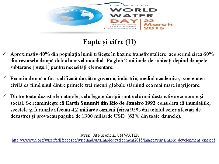 Fapte şi cifre (II) ü Aproximativ 40% din populaţia lumii trăieşte în bazine transfrontaliere