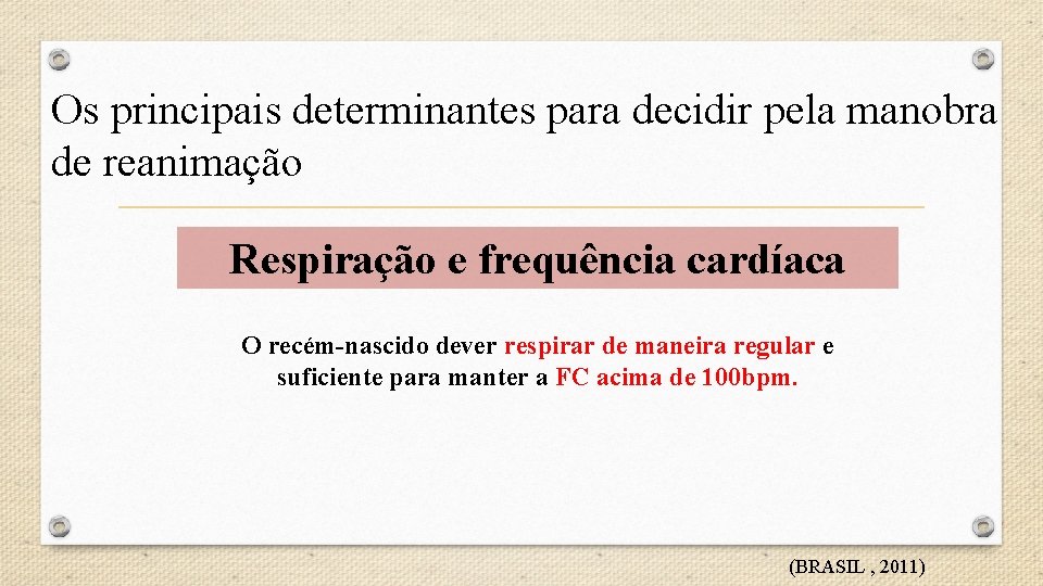 Os principais determinantes para decidir pela manobra de reanimação Respiração e frequência cardíaca O