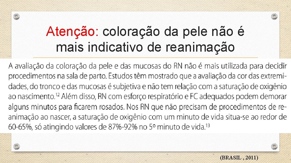 Atenção: coloração da pele não é mais indicativo de reanimação (BRASIL , 2011) 