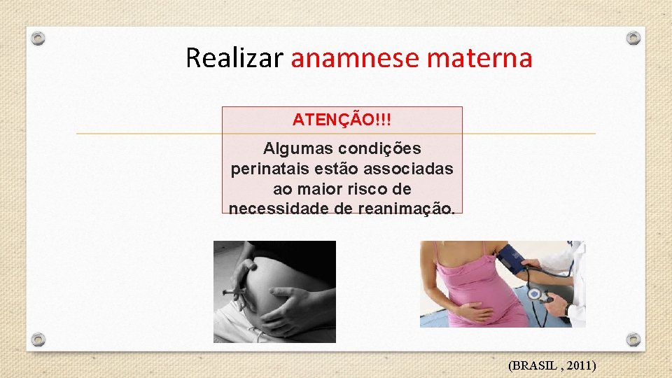 Realizar anamnese materna ATENÇÃO!!! Algumas condições perinatais estão associadas ao maior risco de necessidade