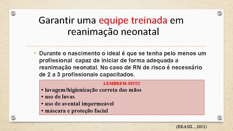 Garantir uma equipe treinada em reanimação neonatal • Durante o nascimento o ideal é