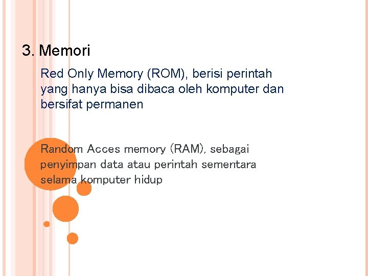 3. Memori Red Only Memory (ROM), berisi perintah yang hanya bisa dibaca oleh komputer