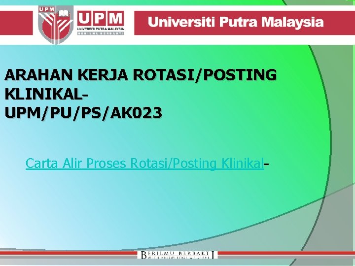 ARAHAN KERJA ROTASI/POSTING KLINIKAL UPM/PU/PS/AK 023 Carta Alir Proses Rotasi/Posting Klinikal 