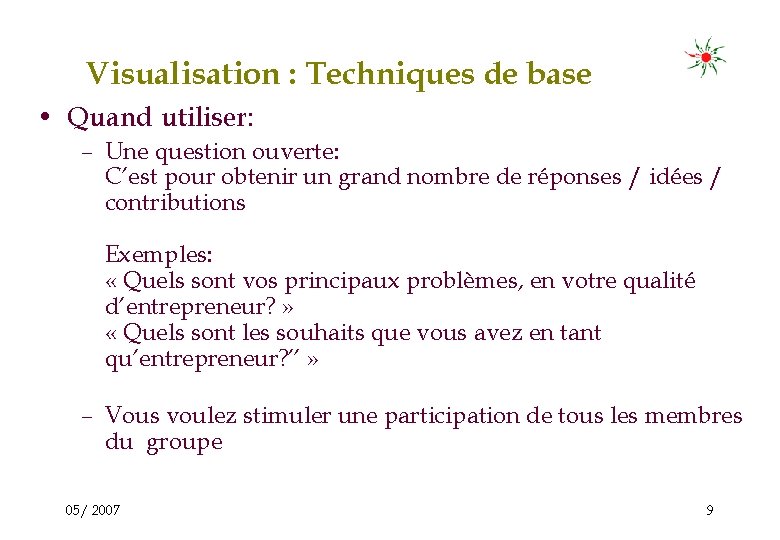 Visualisation : Techniques de base • Quand utiliser: – Une question ouverte: C’est pour