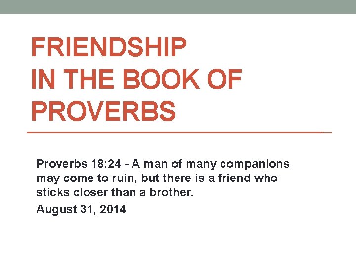 FRIENDSHIP IN THE BOOK OF PROVERBS Proverbs 18: 24 - A man of many