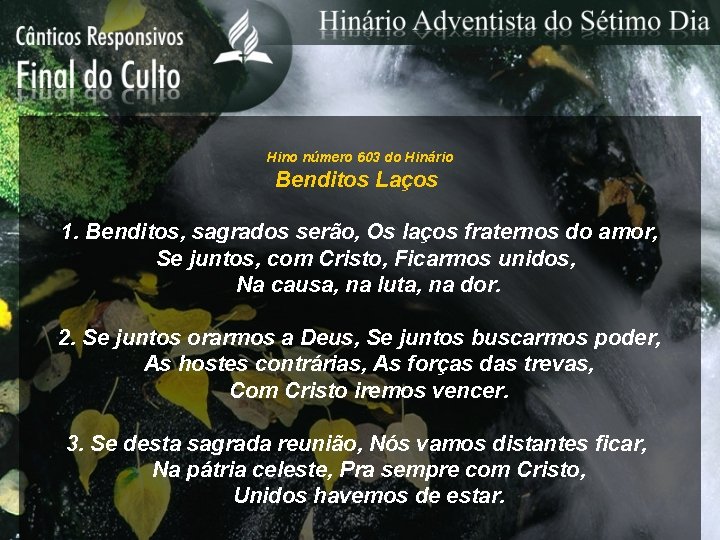 Hino número 603 do Hinário Benditos Laços 1. Benditos, sagrados serão, Os laços fraternos