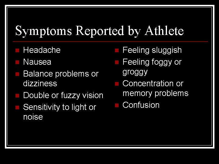 Symptoms Reported by Athlete n n n Headache Nausea Balance problems or dizziness Double