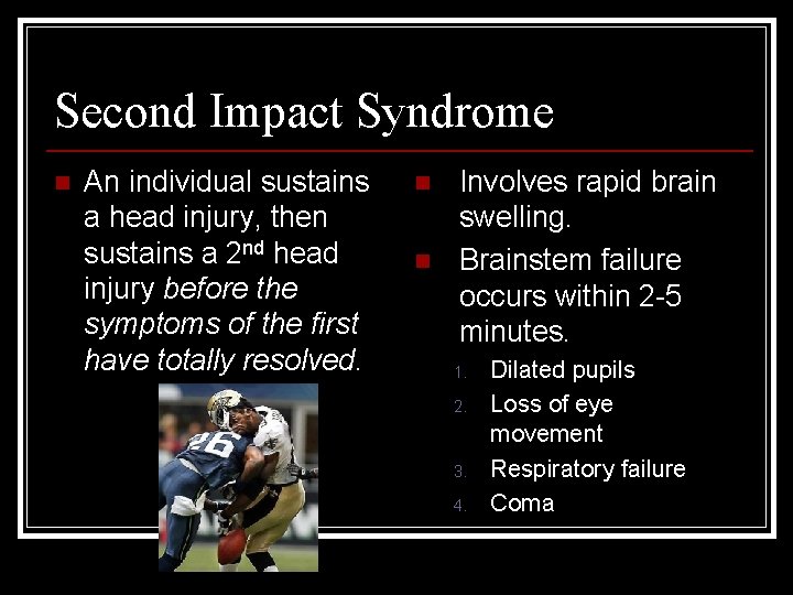 Second Impact Syndrome n An individual sustains a head injury, then sustains a 2