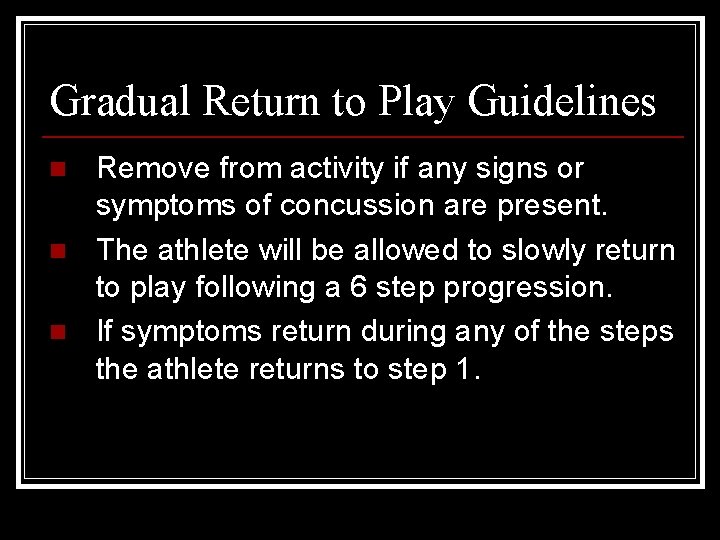 Gradual Return to Play Guidelines n n n Remove from activity if any signs