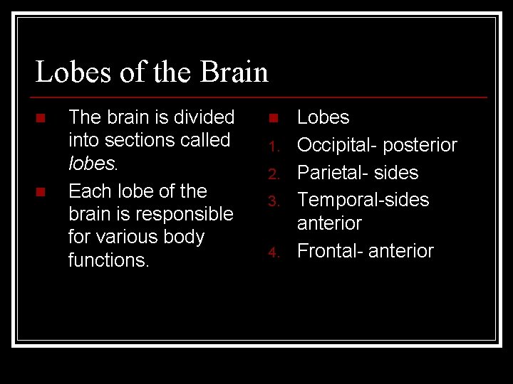 Lobes of the Brain n n The brain is divided into sections called lobes.