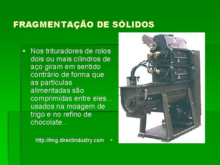 FRAGMENTAÇÃO DE SÓLIDOS § Nos trituradores de rolos dois ou mais cilindros de aço