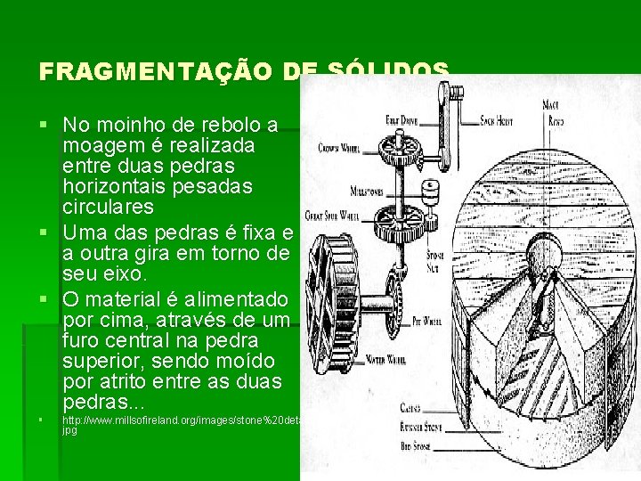 FRAGMENTAÇÃO DE SÓLIDOS § No moinho de rebolo a moagem é realizada entre duas