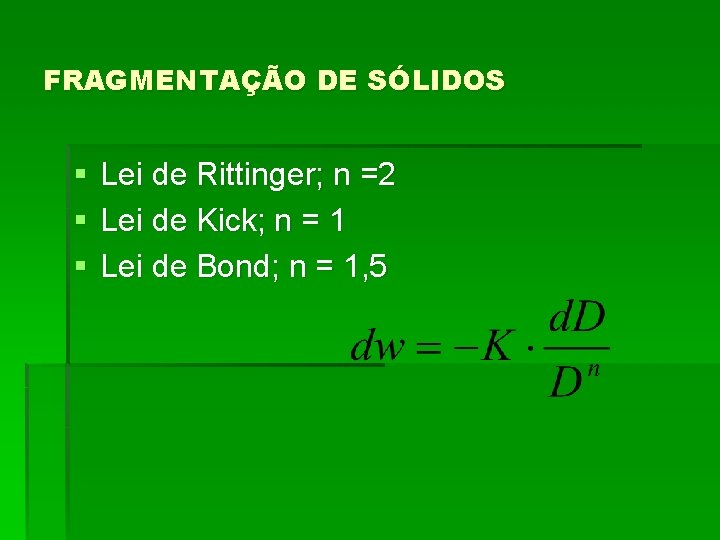 FRAGMENTAÇÃO DE SÓLIDOS § § § Lei de Rittinger; n =2 Lei de Kick;