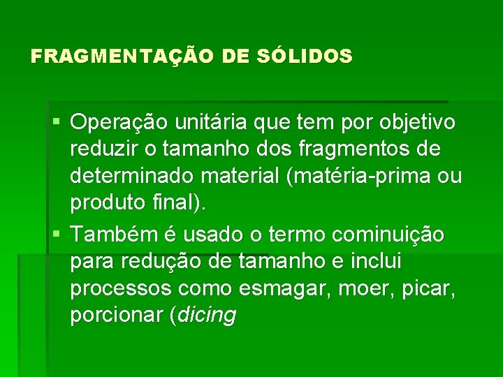 FRAGMENTAÇÃO DE SÓLIDOS § Operação unitária que tem por objetivo reduzir o tamanho dos