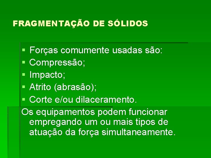 FRAGMENTAÇÃO DE SÓLIDOS § Forças comumente usadas são: § Compressão; § Impacto; § Atrito