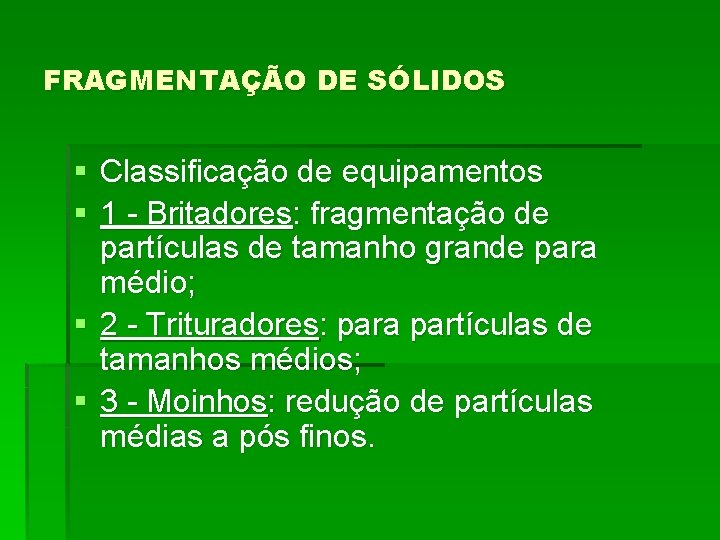 FRAGMENTAÇÃO DE SÓLIDOS § Classificação de equipamentos § 1 - Britadores: fragmentação de partículas