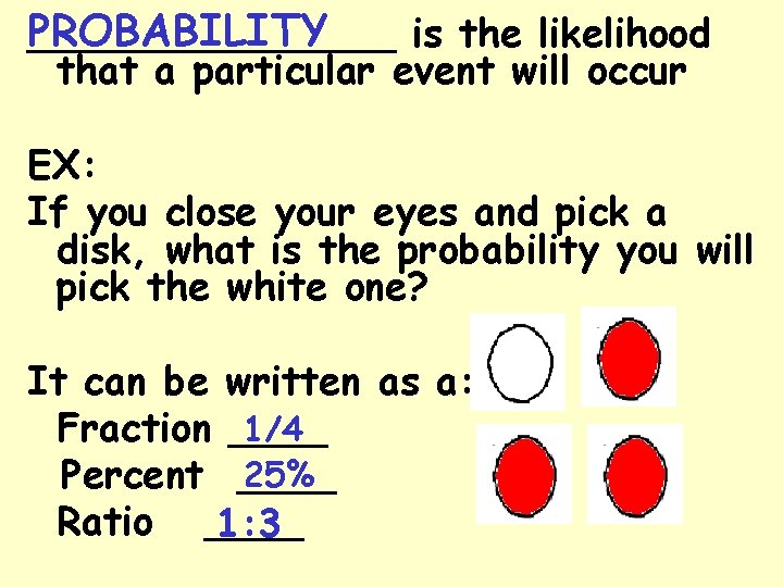 PROBABILITY ________ is the likelihood that a particular event will occur EX: If you