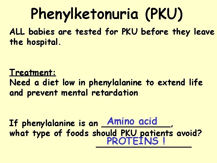 Phenylketonuria (PKU) ALL babies are tested for PKU before they leave the hospital. Treatment: