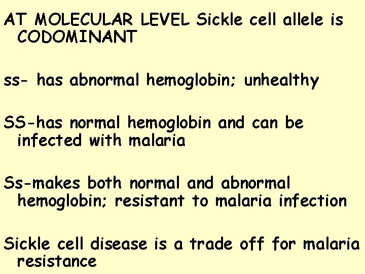 AT MOLECULAR LEVEL Sickle cell allele is CODOMINANT ss- has abnormal hemoglobin; unhealthy SS-has