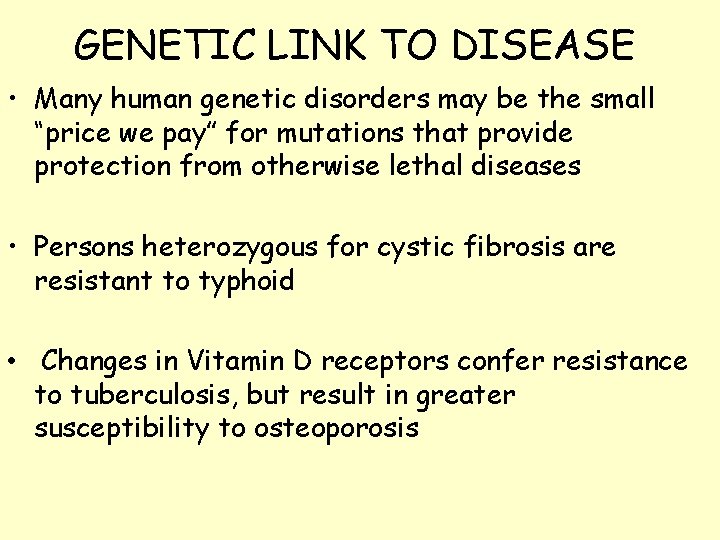GENETIC LINK TO DISEASE • Many human genetic disorders may be the small “price