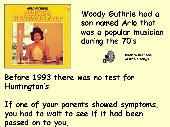 Woody Guthrie had a son named Arlo that was a popular musician during the