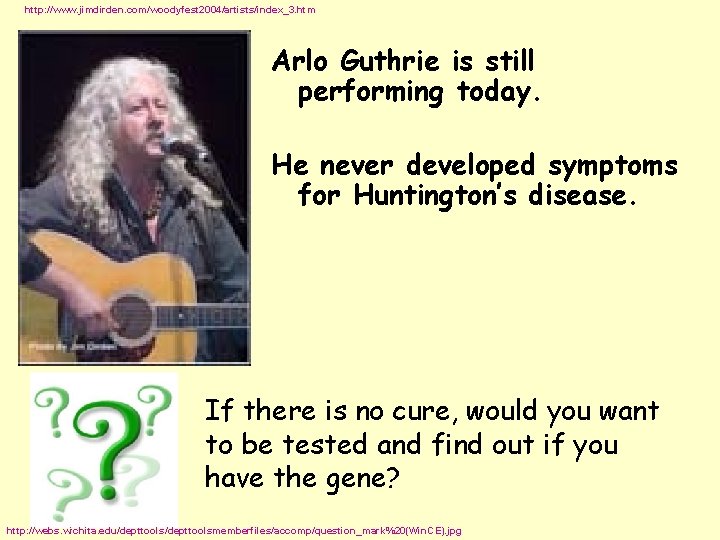 http: //www. jimdirden. com/woodyfest 2004/artists/index_3. htm Arlo Guthrie is still performing today. He never