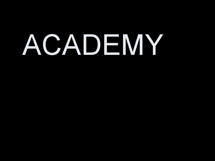 ACADEMY 